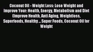 Read Coconut Oil - Weight Loss: Lose Weight and Improve Your: Health Energy Metabolism and