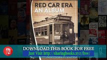 Red Car Era An Album    Memories of Los Angeles and the Pacific Electric Railway Raphael F  Long