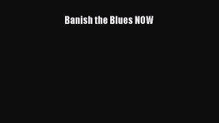 Read Banish the Blues NOW Ebook Free