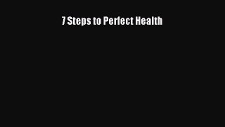Read 7 Steps to Perfect Health Ebook Free