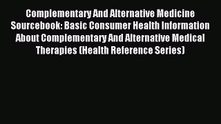 Download Complementary And Alternative Medicine Sourcebook: Basic Consumer Health Information
