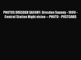 PDF PHOTOS DRESDEN SAXONY: Dresden Saxony - 1899 - Central Station Night vision -- PHOTO -