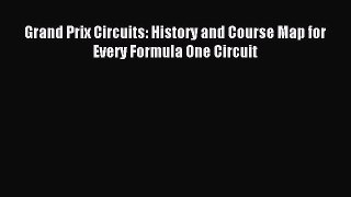 Read Grand Prix Circuits: History and Course Map for Every Formula One Circuit E-Book Free