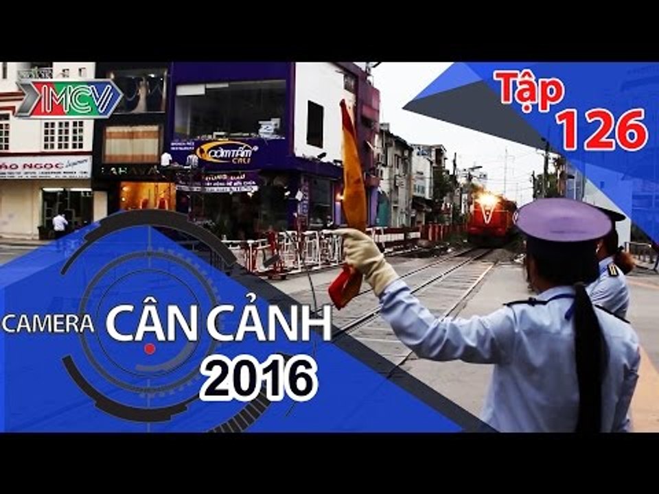 CAMERA CẬN CẢNH | Tập 126 | 06/03/2016