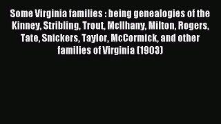Read Some Virginia families : being genealogies of the Kinney Stribling Trout McIlhany Milton