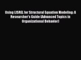 Download Using LISREL for Structural Equation Modeling: A Researcher's Guide (Advanced Topics