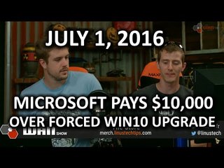 The WAN Show - Microsoft Sued Over Windows 10 Forced Upgrade! - July 1st, 2016