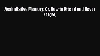 Read Assimilative Memory: Or How to Attend and Never Forget ebook textbooks