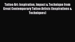 Read Tattoo Art: Inspiration Impact & Technique from Great Contemporary Tattoo Artists (Inspirations