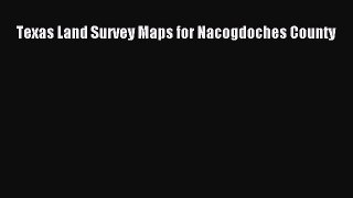 Read Texas Land Survey Maps for Nacogdoches County Ebook PDF