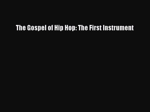 Download The Gospel of Hip Hop: The First Instrument PDF Free