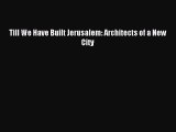 Download Till We Have Built Jerusalem: Architects of a New City Ebook Free