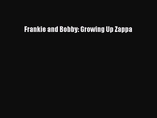 Read Frankie and Bobby: Growing Up Zappa PDF Online