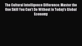 Read The Cultural Intelligence Difference: Master the One Skill You Can't Do Without in Today's