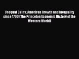 Read Unequal Gains: American Growth and Inequality since 1700 (The Princeton Economic History