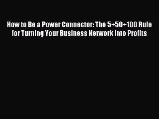 Read How to Be a Power Connector: The 5+50+100 Rule for Turning Your Business Network into