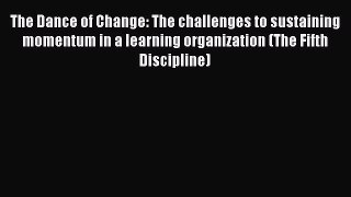 Download The Dance of Change: The challenges to sustaining momentum in a learning organization