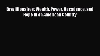 Read Brazillionaires: Wealth Power Decadence and Hope in an American Country Ebook Free