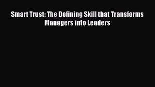 Read Smart Trust: The Defining Skill that Transforms Managers into Leaders Ebook Free