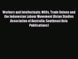 [PDF] Workers and Intellectuals: NGOs Trade Unions and the Indonesian Labour Movement (Asian