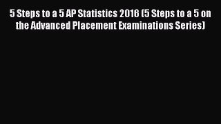 Read 5 Steps to a 5 AP Statistics 2016 (5 Steps to a 5 on the Advanced Placement Examinations