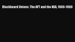 [PDF] Blackboard Unions: The AFT and the NEA 1900-1980 [Read] Online