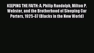 [PDF] KEEPING THE FAITH: A. Philip Randolph Milton P. Webster and the Brotherhood of Sleeping