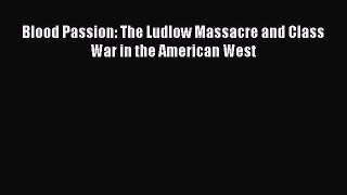 [PDF] Blood Passion: The Ludlow Massacre and Class War in the American West [Read] Online