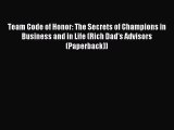Read Team Code of Honor: The Secrets of Champions in Business and in Life (Rich Dad's Advisors