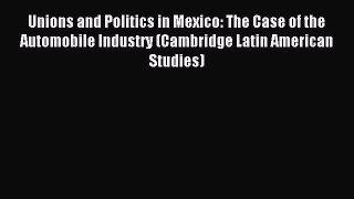 [PDF] Unions and Politics in Mexico: The Case of the Automobile Industry (Cambridge Latin American