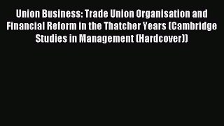 [PDF] Union Business: Trade Union Organisation and Financial Reform in the Thatcher Years (Cambridge