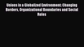 [PDF] Unions in a Globalized Environment: Changing Borders Organizational Boundaries and Social