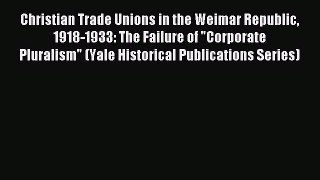 [PDF] Christian Trade Unions in the Weimar Republic 1918-1933: The Failure of Corporate Pluralism