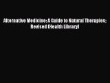 Download Alternative Medicine: A Guide to Natural Therapies Revised (Health Library) PDF Free