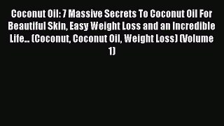 Read Coconut Oil: 7 Massive Secrets To Coconut Oil For Beautiful Skin Easy Weight Loss and