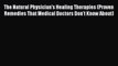 Download The Natural Physician's Healing Therapies: Proven Remedies that Medical Doctors Don't