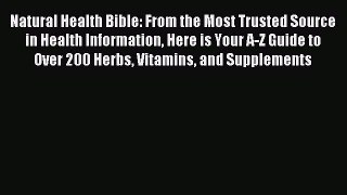 Read Natural Health Bible: From the Most Trusted Source in Health Information Here is Your