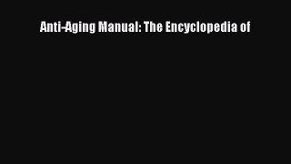 Download Anti-Aging Manual: The Encyclopedia of Ebook Free