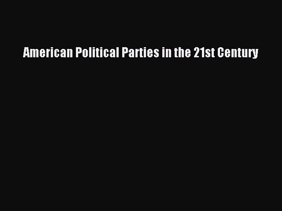 [PDF] American Political Parties in the 21st Century [Read] Online