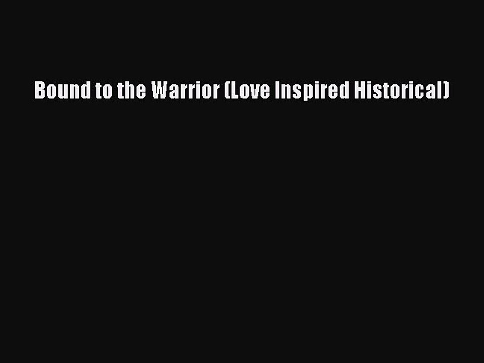 [PDF] Bound to the Warrior (Love Inspired Historical) Read Full Ebook
