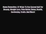 Read Home Remedies: 37 Ways To Use Epsom Salt For Beauty Weight Loss Pain Relief Detox Health