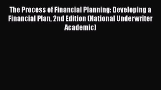 Read The Process of Financial Planning: Developing a Financial Plan 2nd Edition (National Underwriter