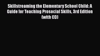 Read Skillstreaming the Elementary School Child: A Guide for Teaching Prosocial Skills 3rd