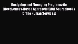Read Designing and Managing Programs: An Effectiveness-Based Approach (SAGE Sourcebooks for
