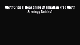 Read GMAT Critical Reasoning (Manhattan Prep GMAT Strategy Guides) PDF Free