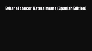 Read Evitar el cÃ¡ncer. Naturalmente (Spanish Edition) Ebook Free