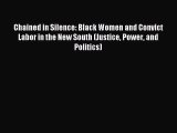 Download Chained in Silence: Black Women and Convict Labor in the New South (Justice Power