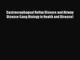 Download Gastroesophageal Reflux Disease and Airway Disease (Lung Biology in Health and Disease)