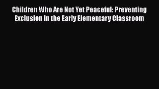 Read Children Who Are Not Yet Peaceful: Preventing Exclusion in the Early Elementary Classroom