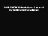 PDF DIVINI GIARDINI Minibook: Visioni di autore di Giardini Fiorentini (Italian Edition)  Read